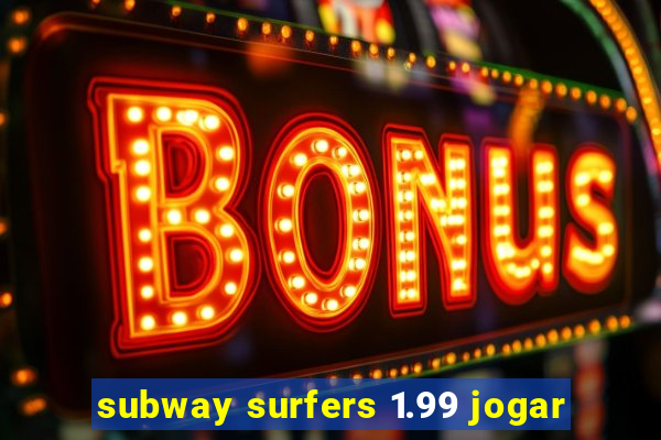 subway surfers 1.99 jogar